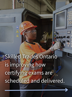 Image for En News post - Skilled Trades Ontario is improving how certifying exams are scheduled and delivered.